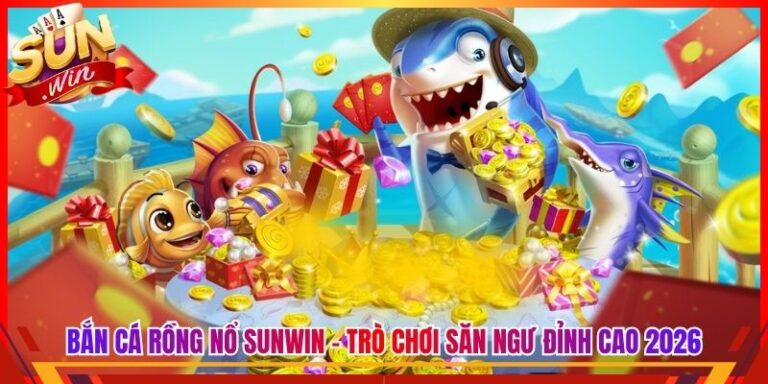 Bắn Cá Rồng Nổ Sunwin - Trò Chơi Săn Ngư Đỉnh Cao 2026 3 Bắn Cá Rồng Nổ Sunwin - Trò Chơi Săn Ngư Đỉnh Cao 2026