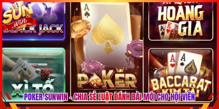 Poker Sunwin - Chia Sẻ Luật Đánh Bài Mới Cho Hội Viên 3 Poker Sunwin - Chia Sẻ Luật Đánh Bài Mới Cho Hội Viên