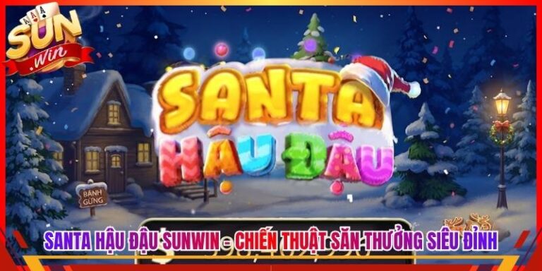 Santa Hậu Đậu Sunwin - Chiến Thuật Săn Thưởng Siêu Đỉnh