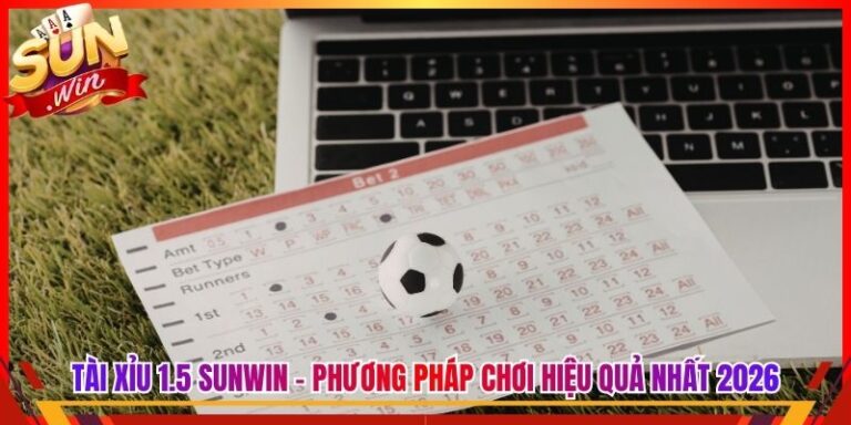 Tài Xỉu 1.5 Sunwin - Phương Pháp Chơi Hiệu Quả Nhất 2026
